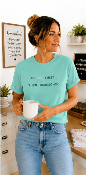 Coffee First Then Homeschool T-shirt — Mom Coffee Homeschool Shirt
