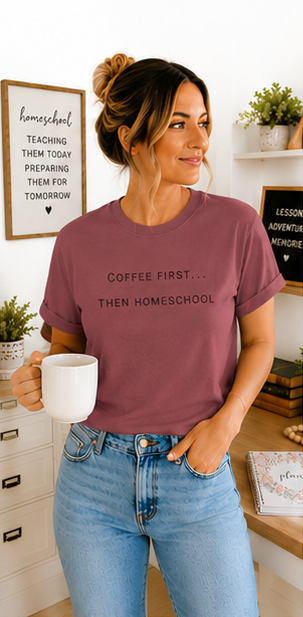 Coffee First Then Homeschool T-shirt — Mom Coffee Homeschool Shirt