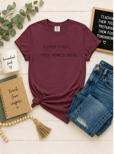 Coffee First Then Homeschool T-shirt — Mom Coffee Homeschool Shirt