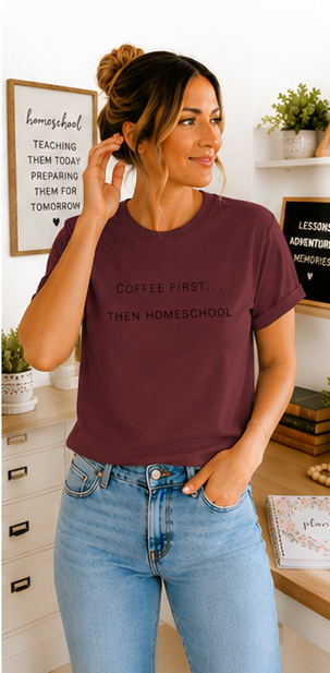 Coffee First Then Homeschool T-shirt — Mom Coffee Homeschool Shirt
