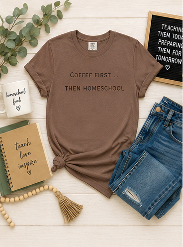 Coffee First Then Homeschool T-shirt — Mom Coffee Homeschool Shirt