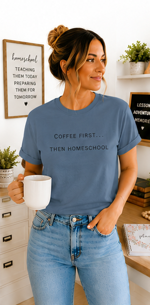 Coffee First Then Homeschool T-shirt — Mom Coffee Homeschool Shirt