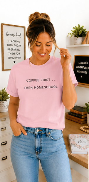 Coffee First Then Homeschool T-shirt — Mom Coffee Homeschool Shirt