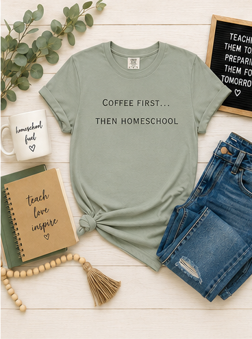 Coffee First Then Homeschool T-shirt — Mom Coffee Homeschool Shirt