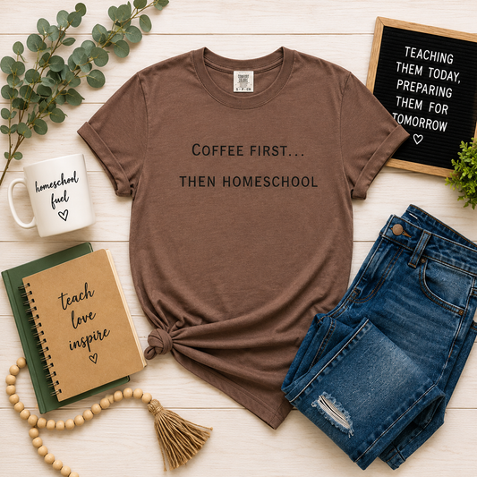 Coffee First Then Homeschool T-shirt — Mom Coffee Homeschool Shirt