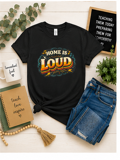 Home Is Loud T-Shirt — Funny Chaotic Household Shirt