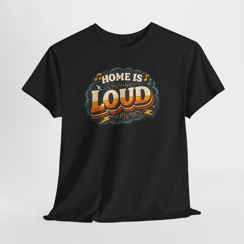 Home Is Loud T-Shirt — Funny Chaotic Household Shirt