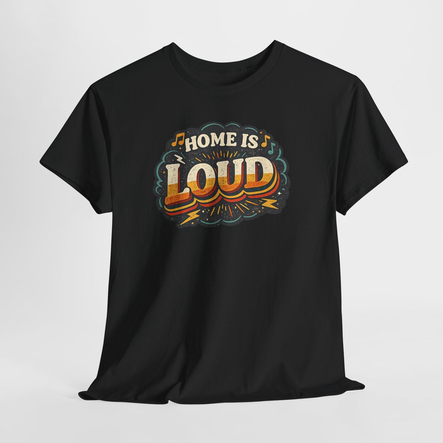 Home Is Loud T-Shirt — Funny Chaotic Household Shirt