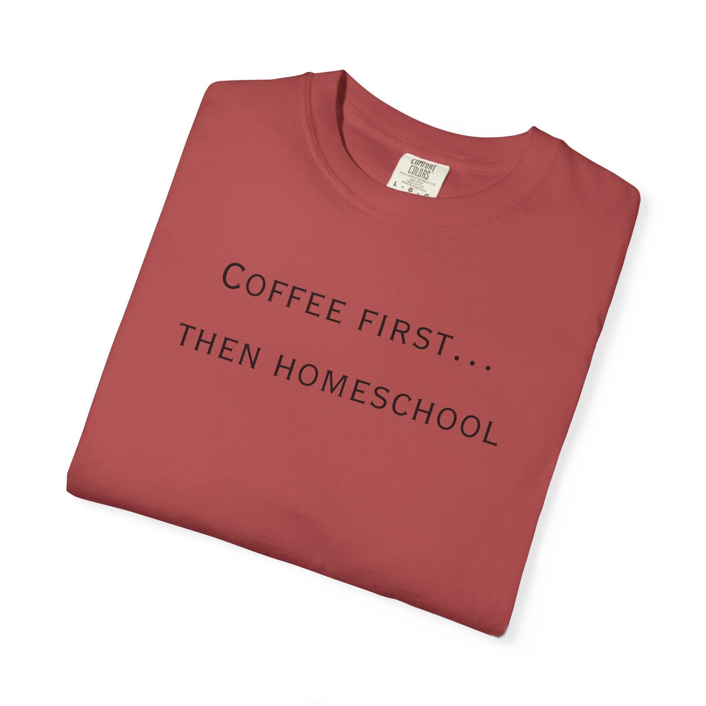 Coffee First Then Homeschool T-shirt — Mom Coffee Homeschool Shirt