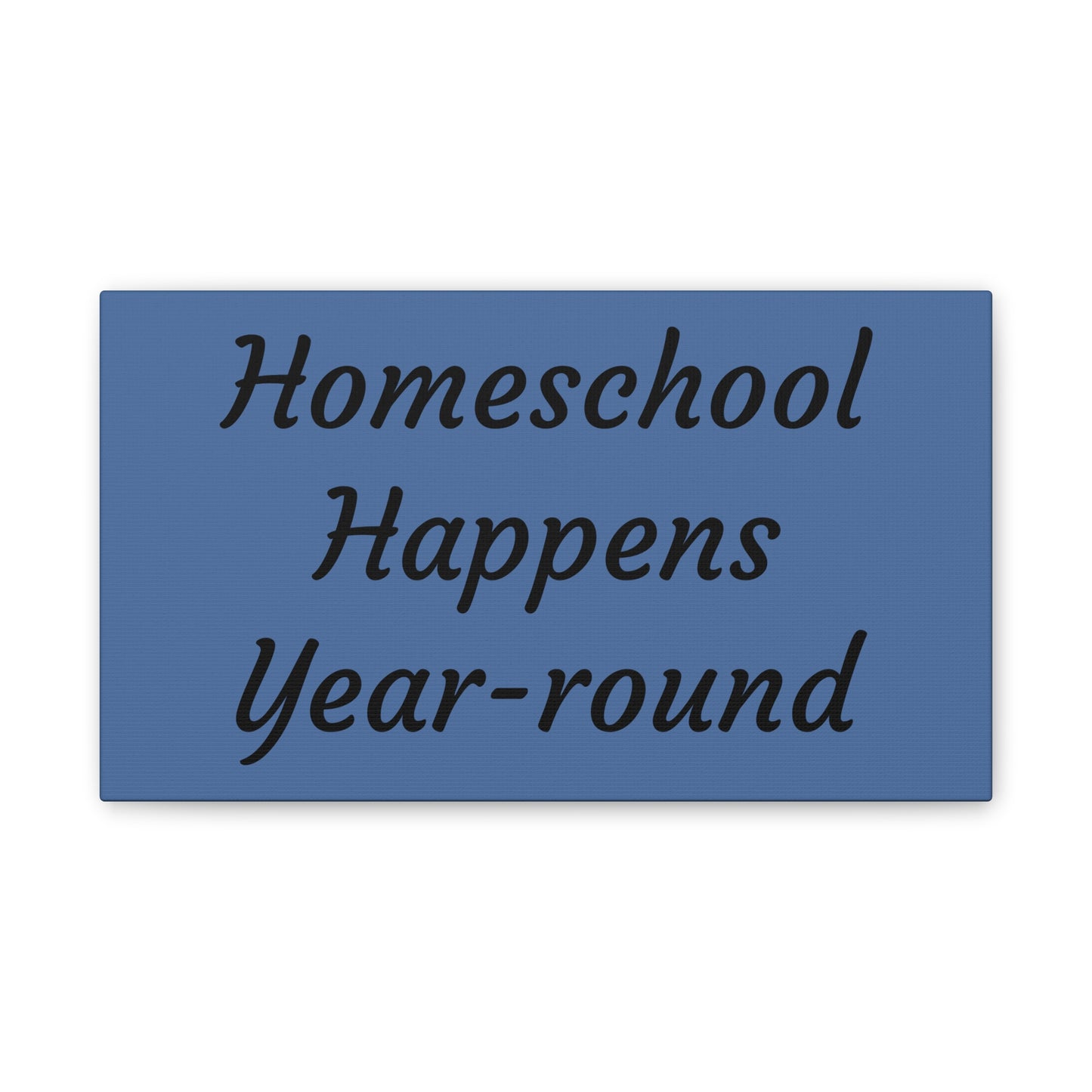 Homeschool Happens Year-round Canvas | Stretched Wall Art, Blue Script