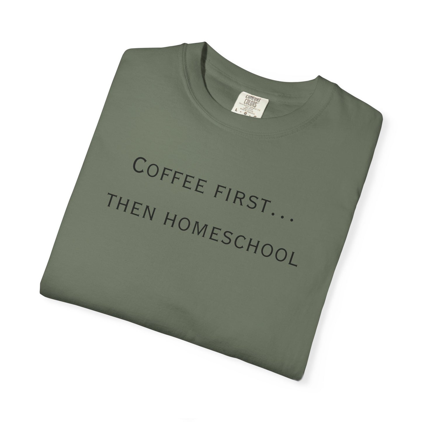 Coffee First Then Homeschool T-shirt — Mom Coffee Homeschool Shirt