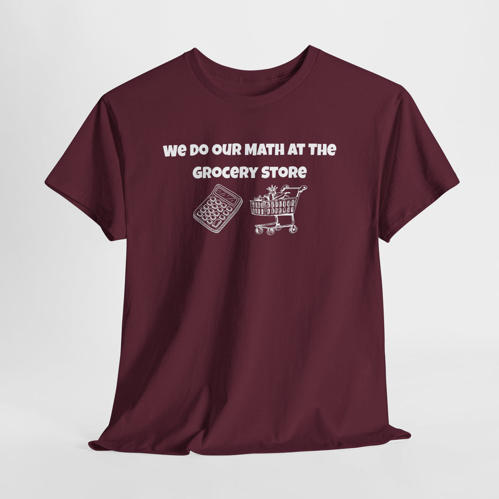 We Do Our Math At The Grocery Store T-Shirt | Funny Grocery Math Tee