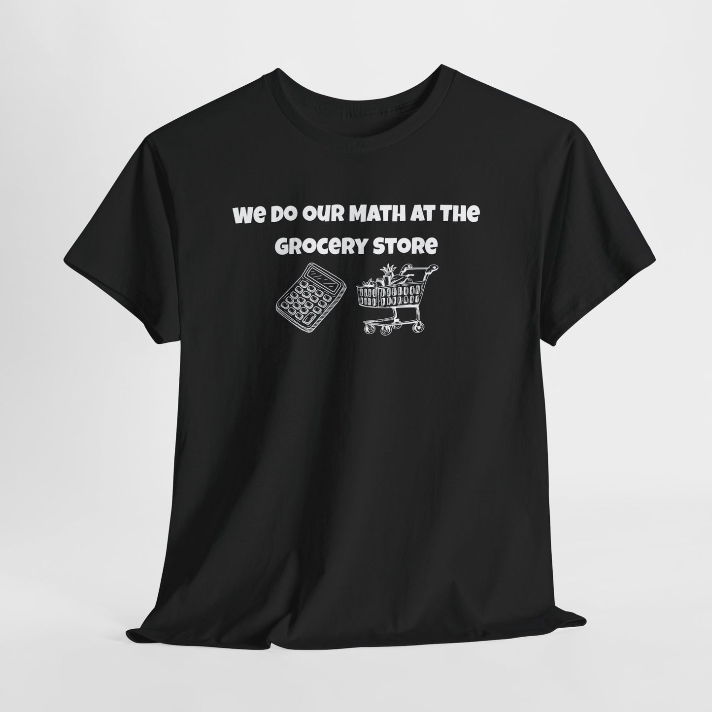 We Do Our Math At The Grocery Store T-Shirt | Funny Grocery Math Tee