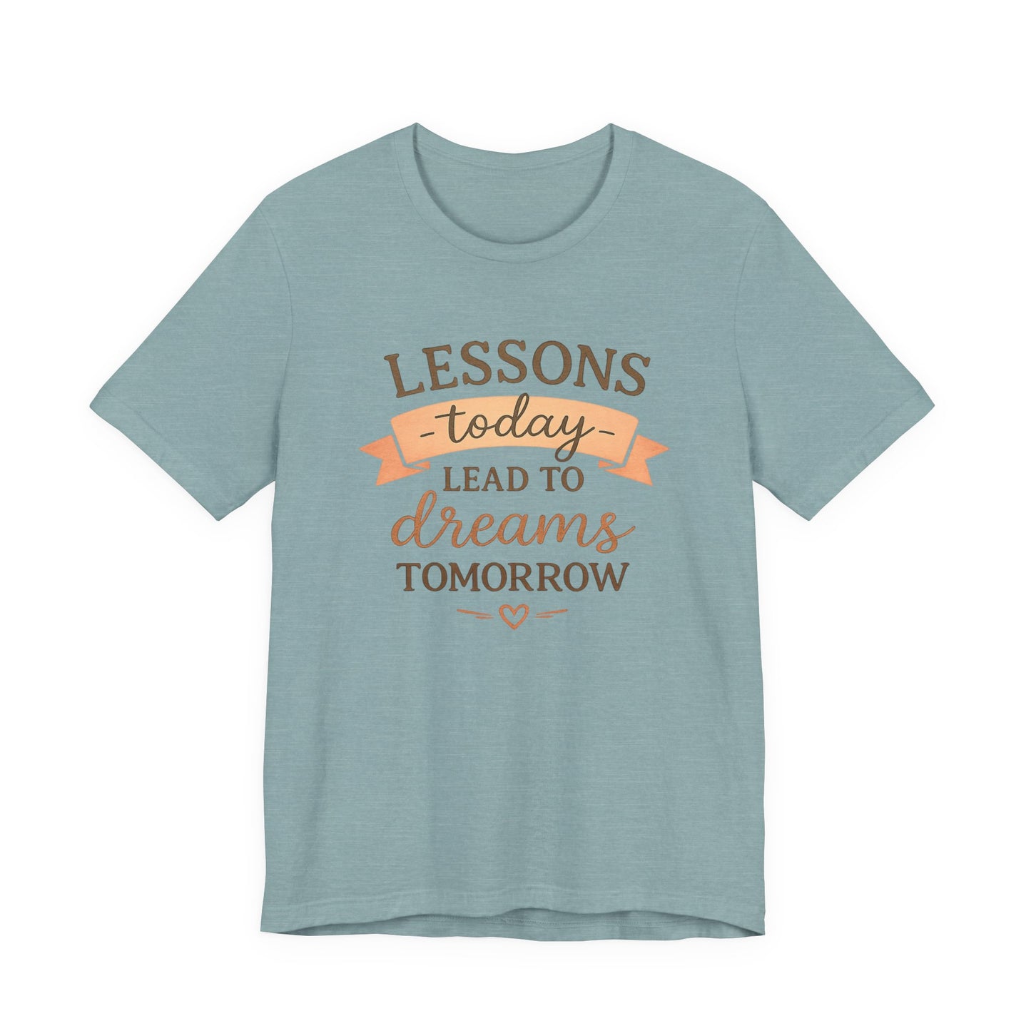 Lessons Today Lead to Dreams Tomorrow tee | Inspirational Teacher Quote shirt