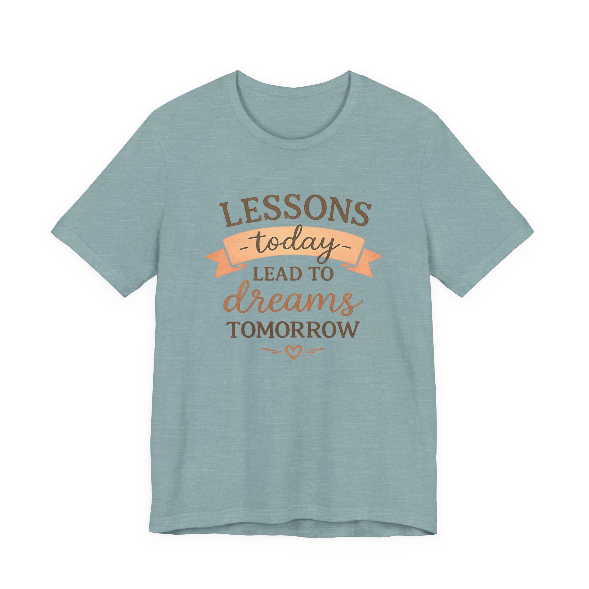 Lessons Today Lead to Dreams Tomorrow tee | Inspirational Teacher Quote shirt
