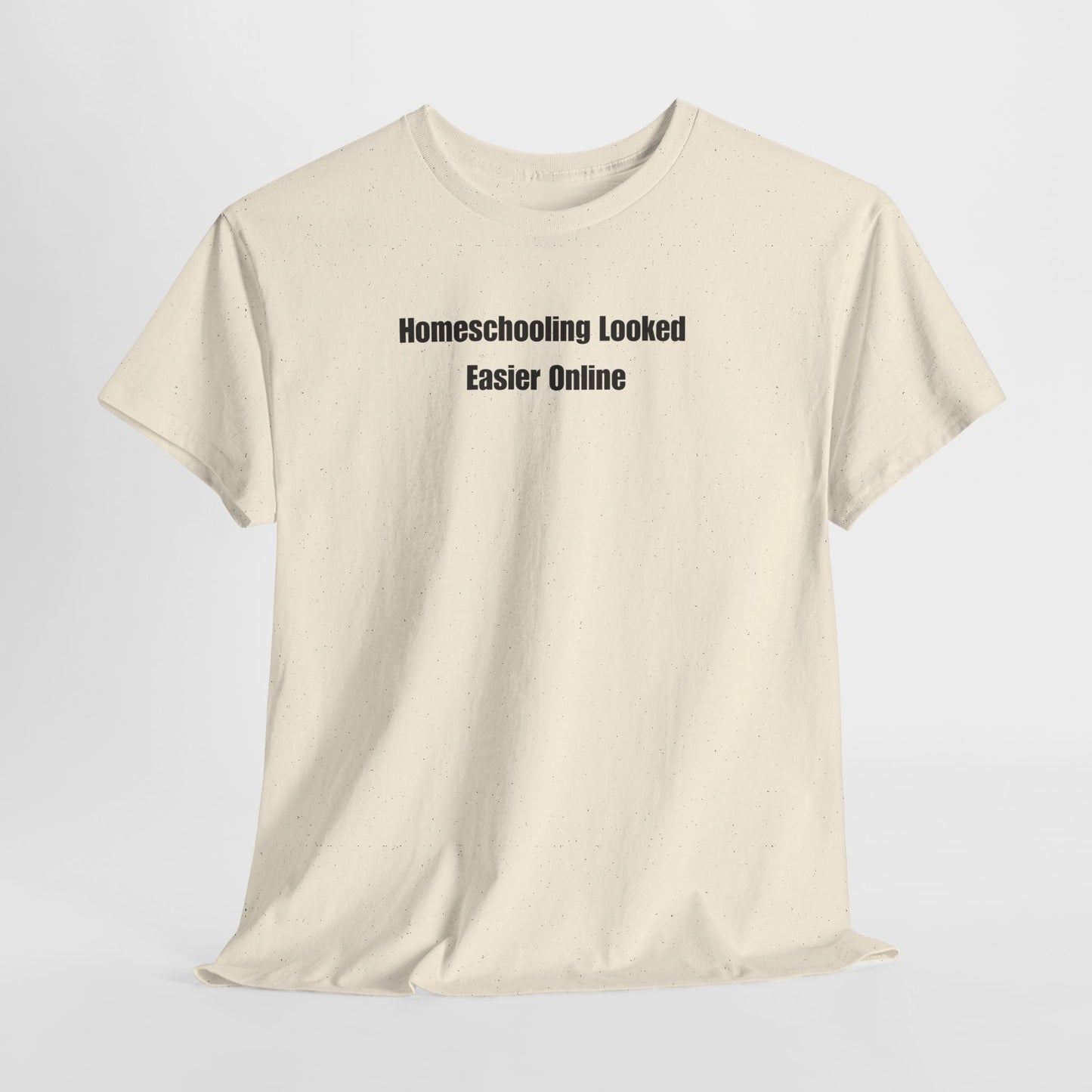 Homeschooling Looked Easier Online T-Shirt | Funny Homeschool Mom Tee