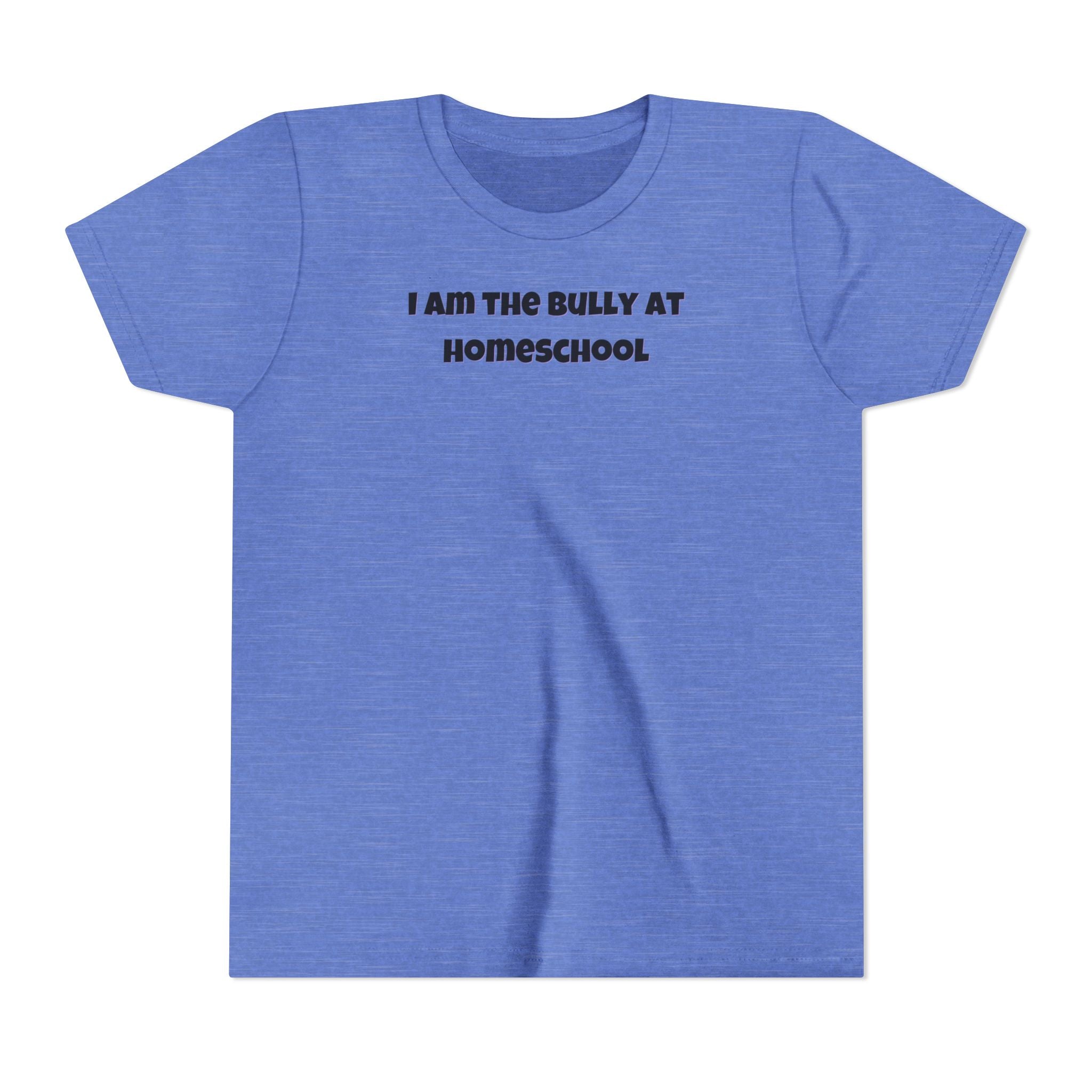 I Am the Bully at Homeschool Youth Short Sleeve Tee | Funny Kids Homeschool Shirt