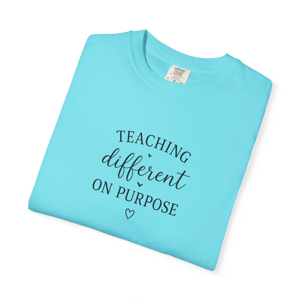 Teacher T-Shirt — “Teaching Different On Purpose” Garment-Dyed Tee
