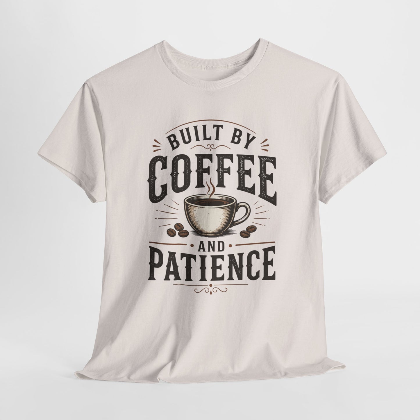 Built by Coffee and Patience T-Shirt | Coffee Lover Tee, Funny Coffee Quote