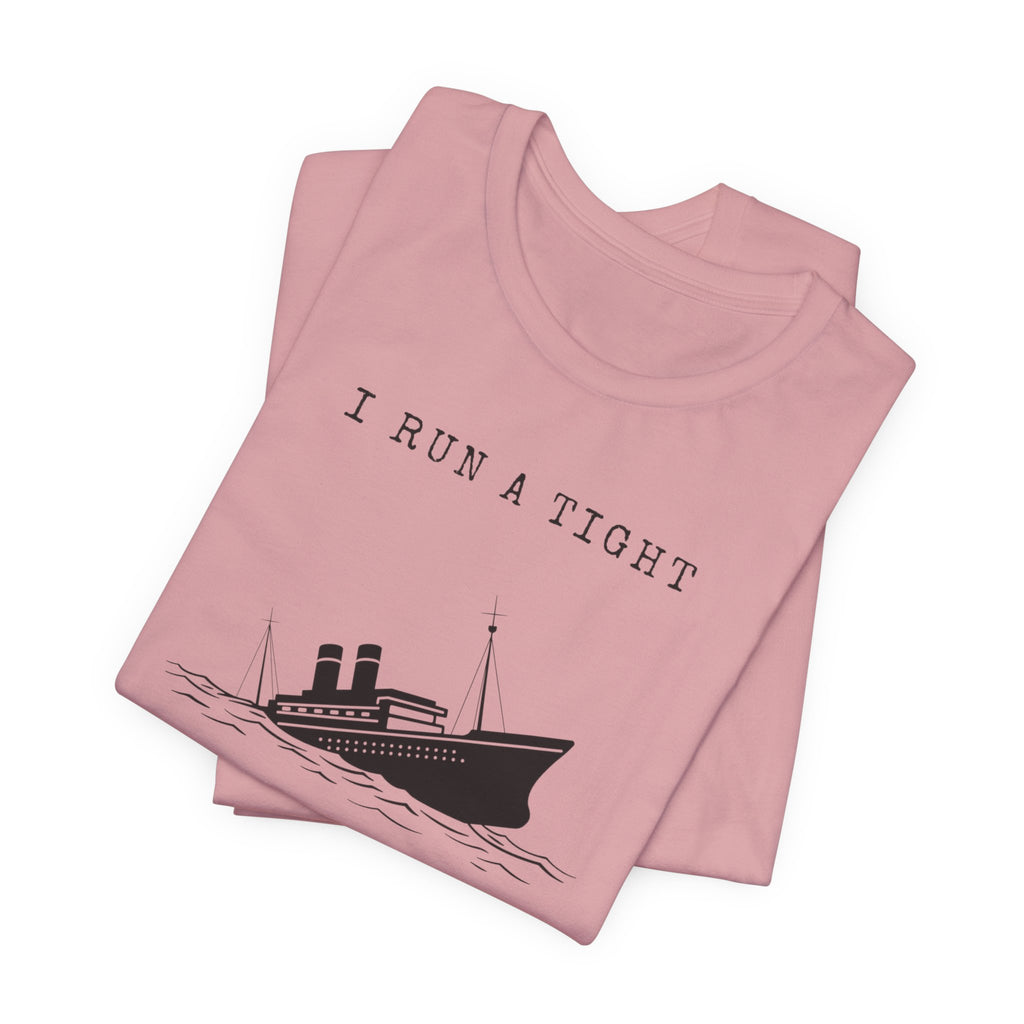 I Run a Tight Shipwreck T-Shirt | Funny Nautical Quote
