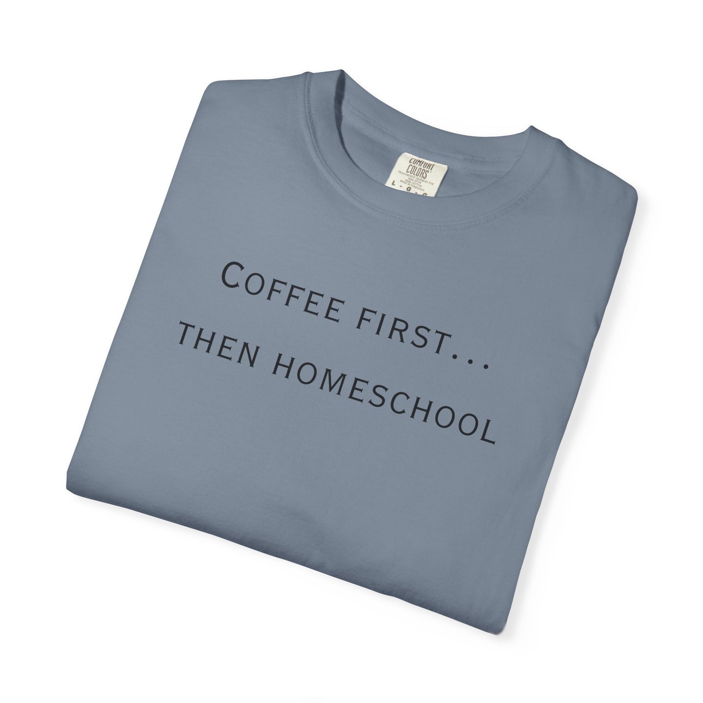 Coffee First Then Homeschool T-shirt — Mom Coffee Homeschool Shirt