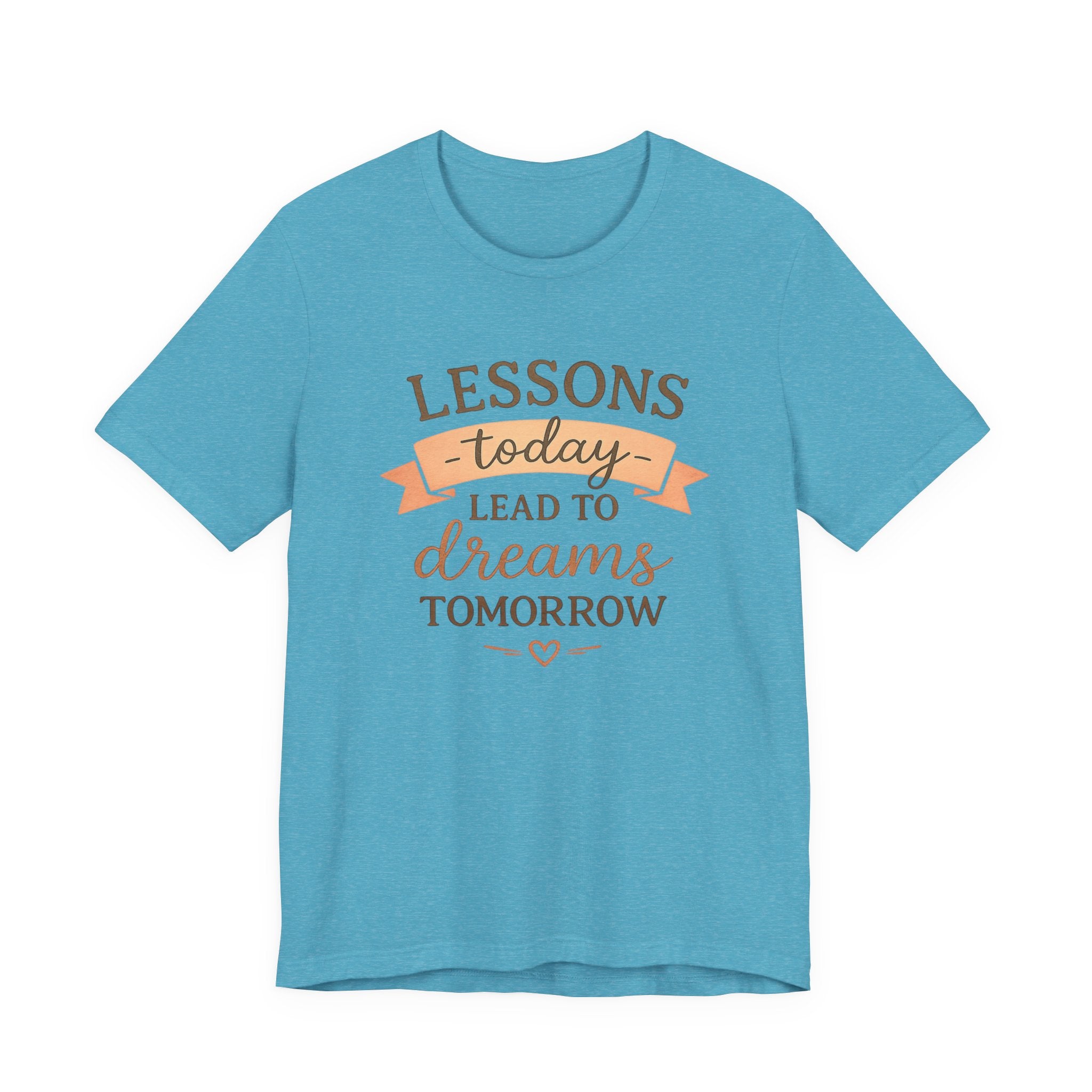 Lessons Today Lead to Dreams Tomorrow tee | Inspirational Teacher Quote shirt