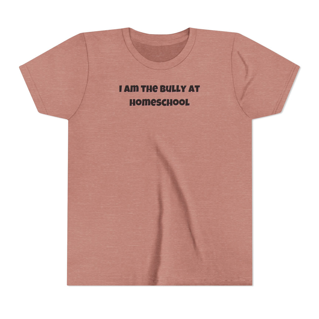 I Am the Bully at Homeschool Youth Short Sleeve Tee | Funny Kids Homeschool Shirt