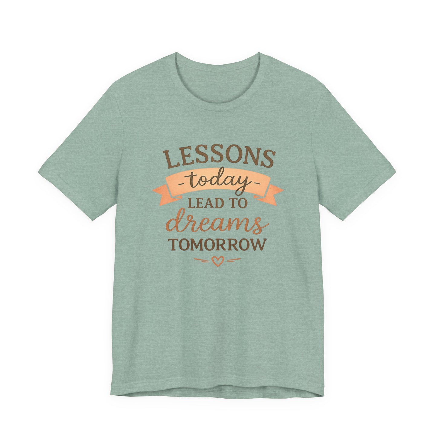 Lessons Today Lead to Dreams Tomorrow tee | Inspirational Teacher Quote shirt
