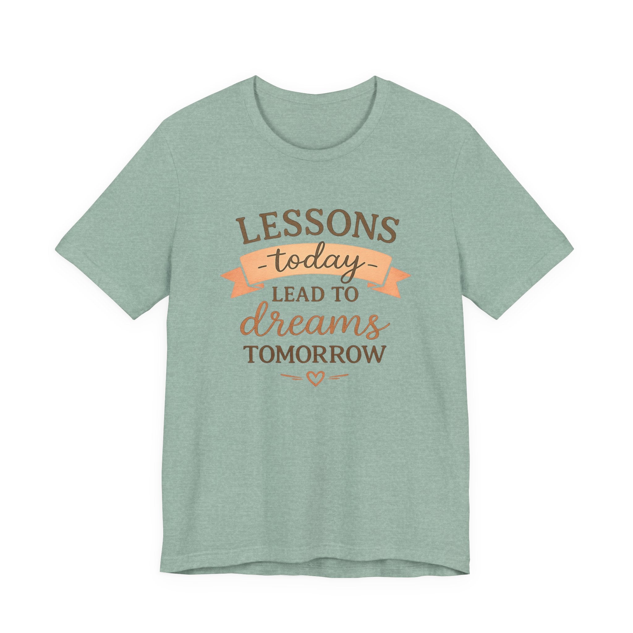 Lessons Today Lead to Dreams Tomorrow tee | Inspirational Teacher Quote shirt