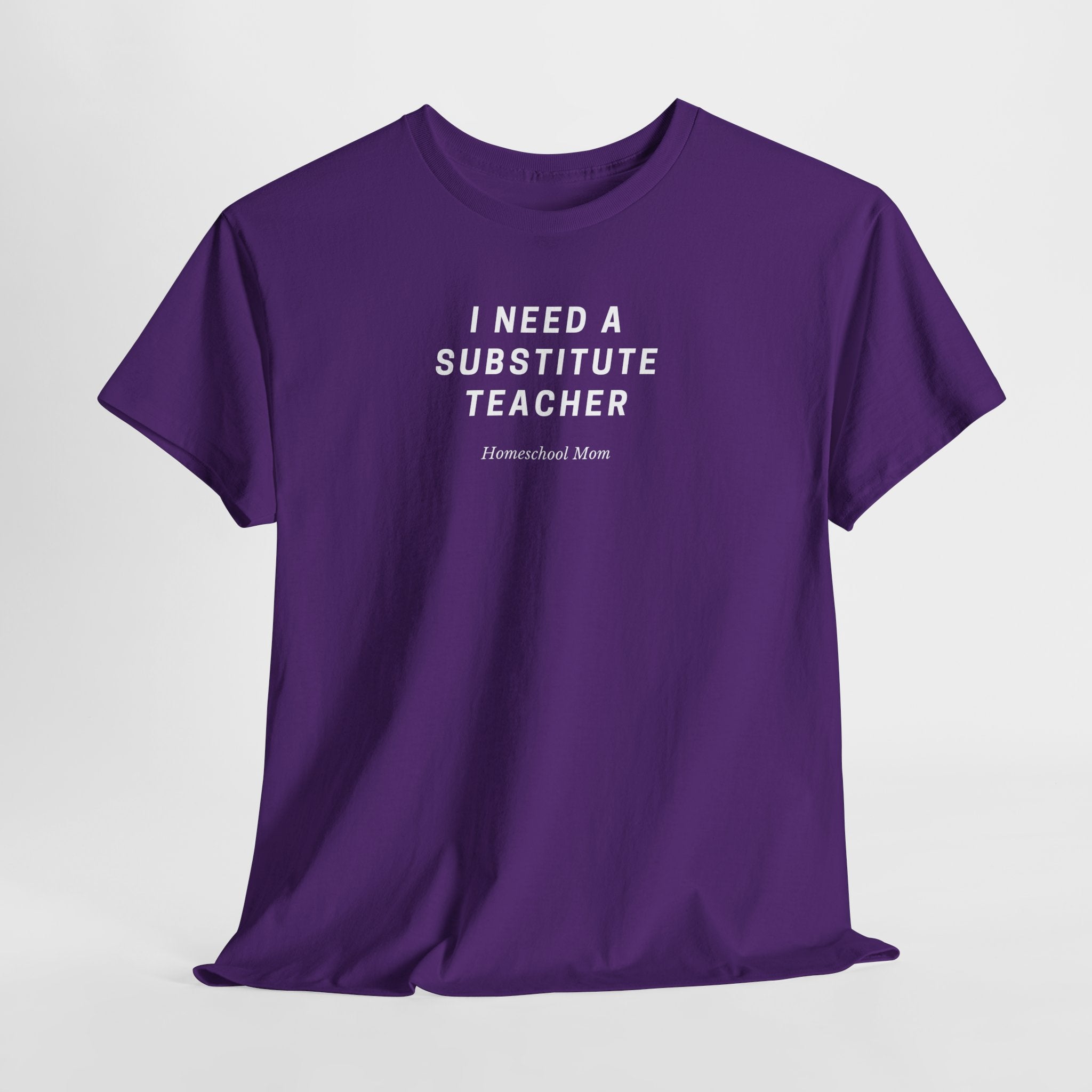 I Need a Substitute Teacher Homeschool Mom T-Shirt | Teacher Humor Tee