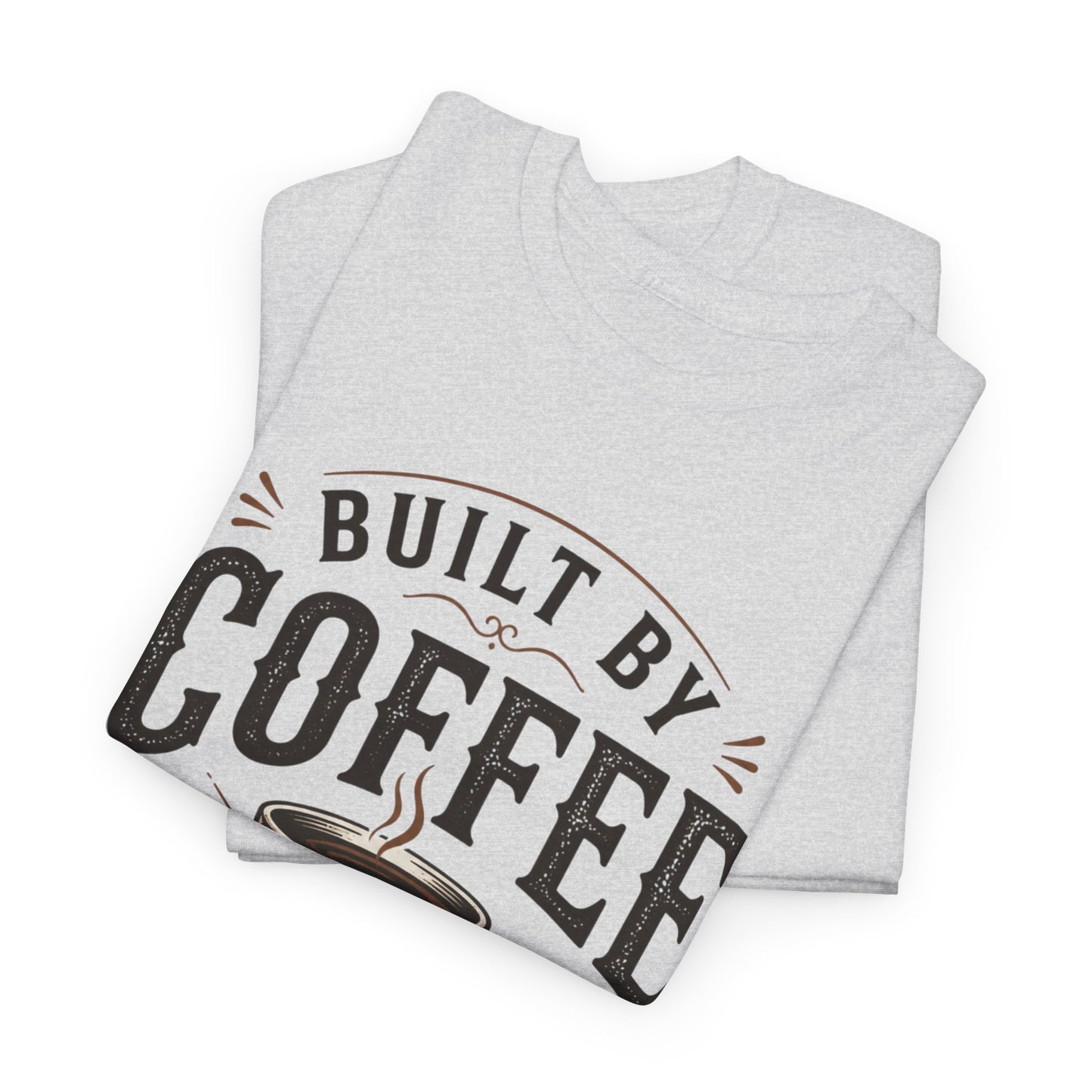 Built by Coffee and Patience T-Shirt | Coffee Lover Tee, Funny Coffee Quote