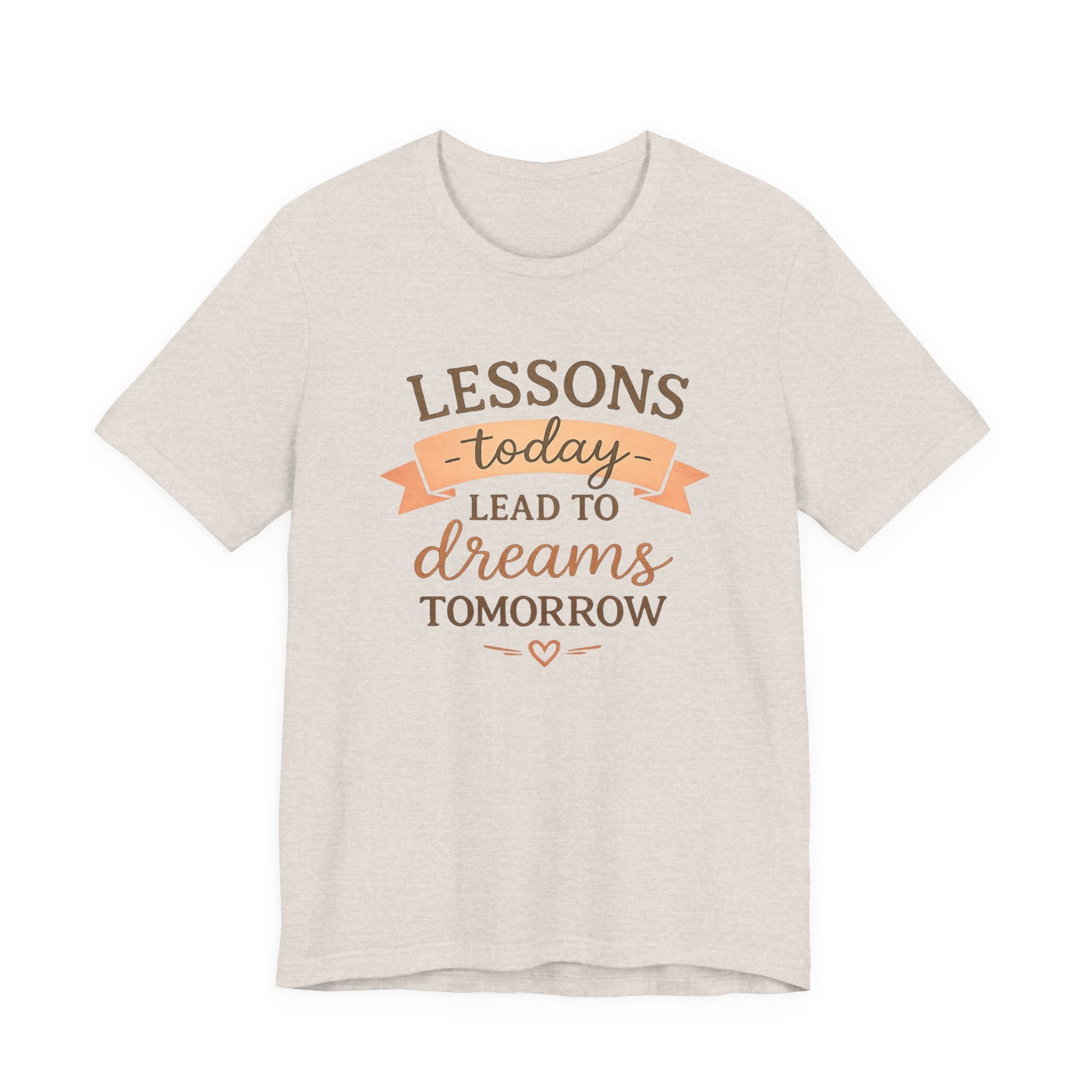 Lessons Today Lead to Dreams Tomorrow tee | Inspirational Teacher Quote shirt