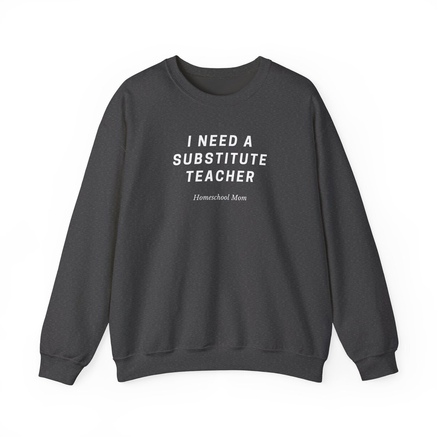 Substitute Teacher Crewneck Sweatshirt — I Need a Substitute Teacher Design