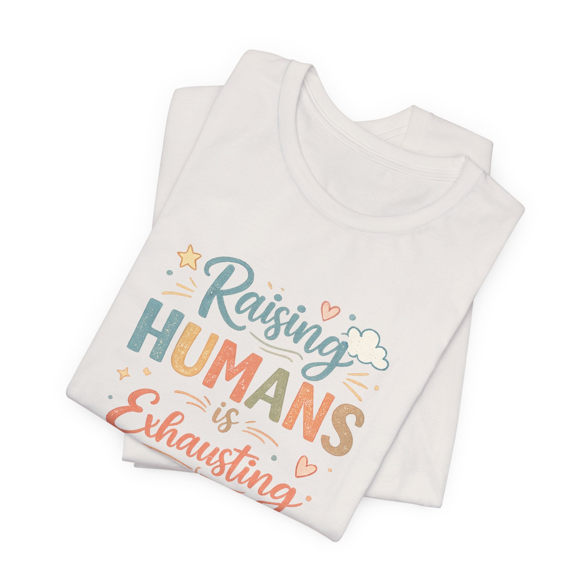 Raising Humans Is Exhausting T-Shirt – Funny Mom Dad Parenting Tee