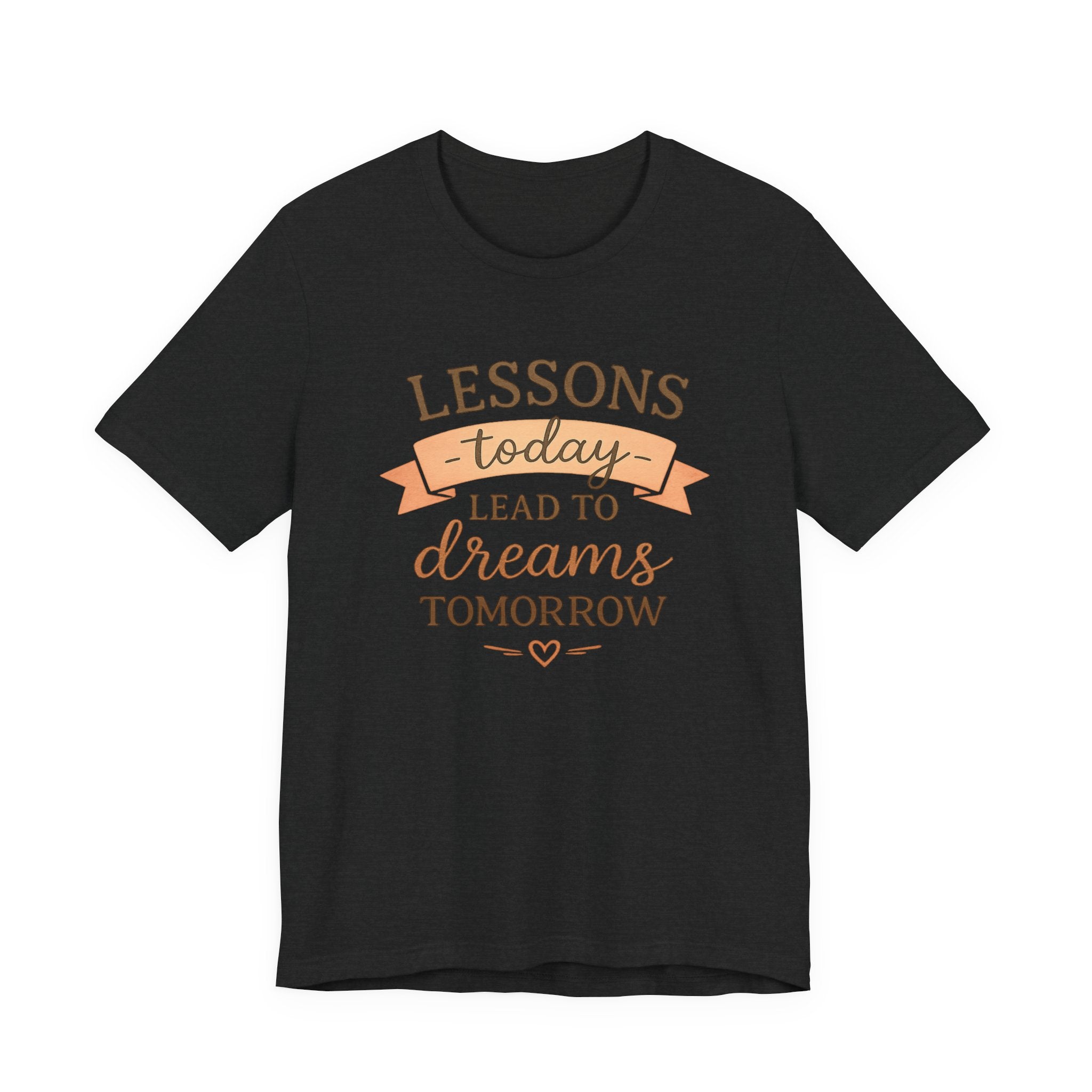Lessons Today Lead to Dreams Tomorrow tee | Inspirational Teacher Quote shirt