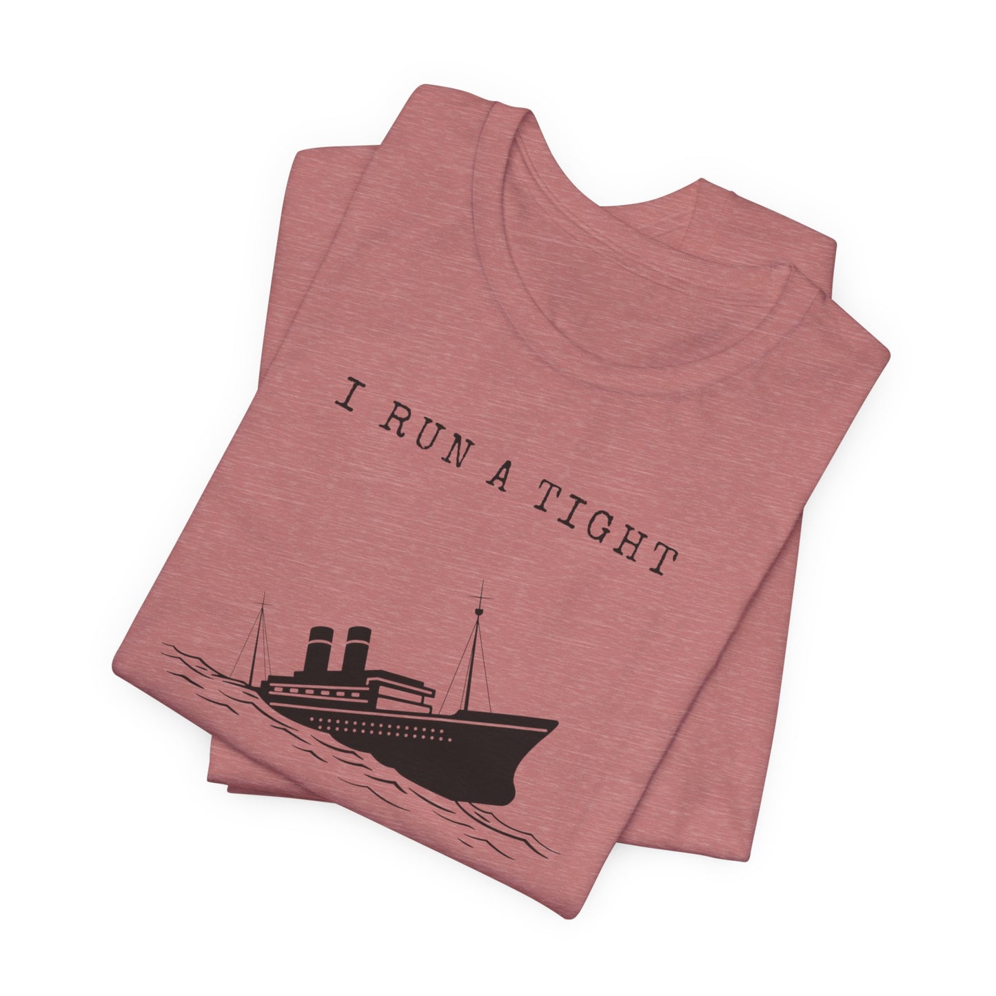 I Run a Tight Shipwreck T-Shirt | Funny Nautical Quote