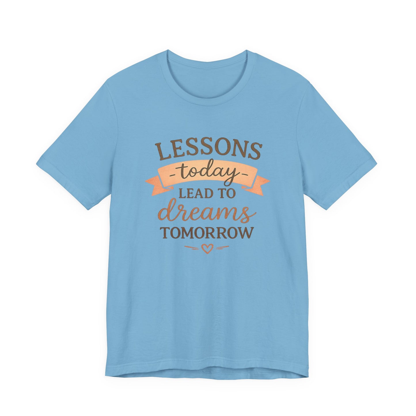 Lessons Today Lead to Dreams Tomorrow tee | Inspirational Teacher Quote shirt