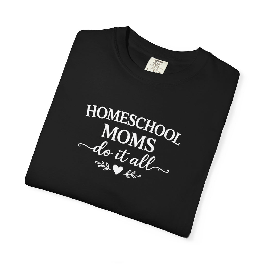 Homeschool Moms Do It All T-Shirt | Homeschooling Mom Tee