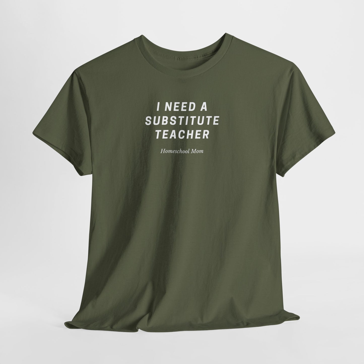I Need a Substitute Teacher Homeschool Mom T-Shirt | Teacher Humor Tee