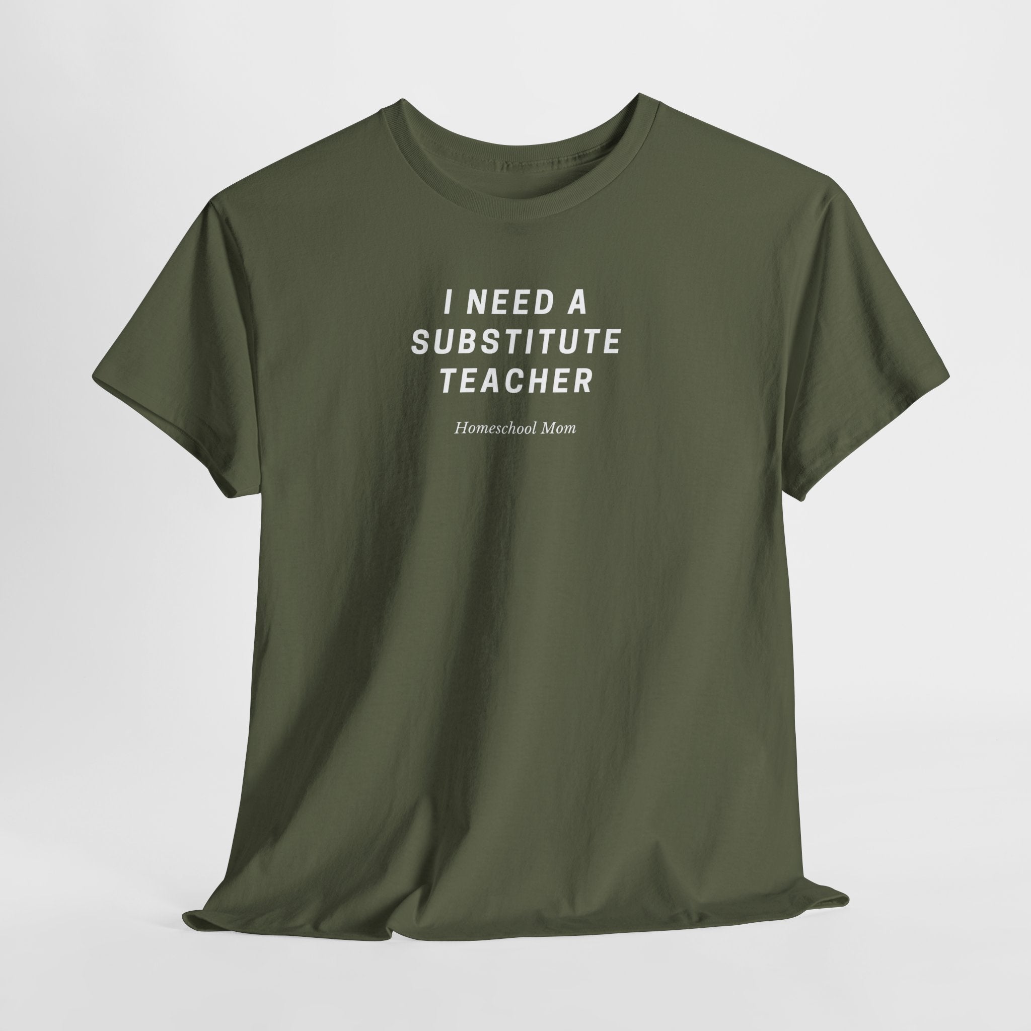 I Need a Substitute Teacher Homeschool Mom T-Shirt | Teacher Humor Tee
