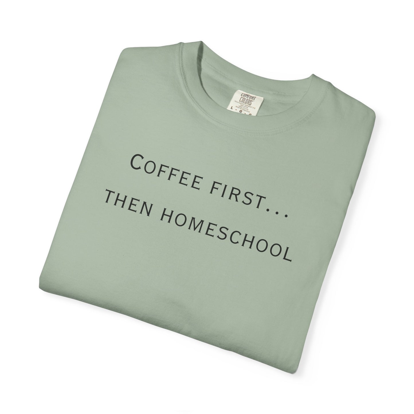 Coffee First Then Homeschool T-shirt — Mom Coffee Homeschool Shirt