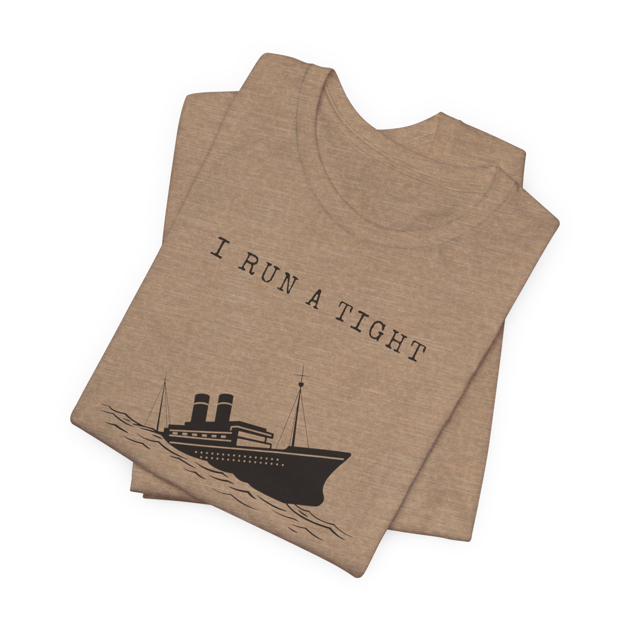 I Run a Tight Shipwreck T-Shirt | Funny Nautical Quote