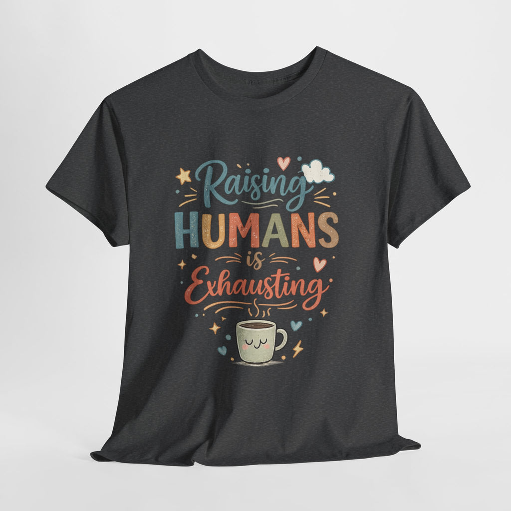 Raising Humans Is Exhausting T-Shirt — Funny Parenthood Tee for Tired Parents