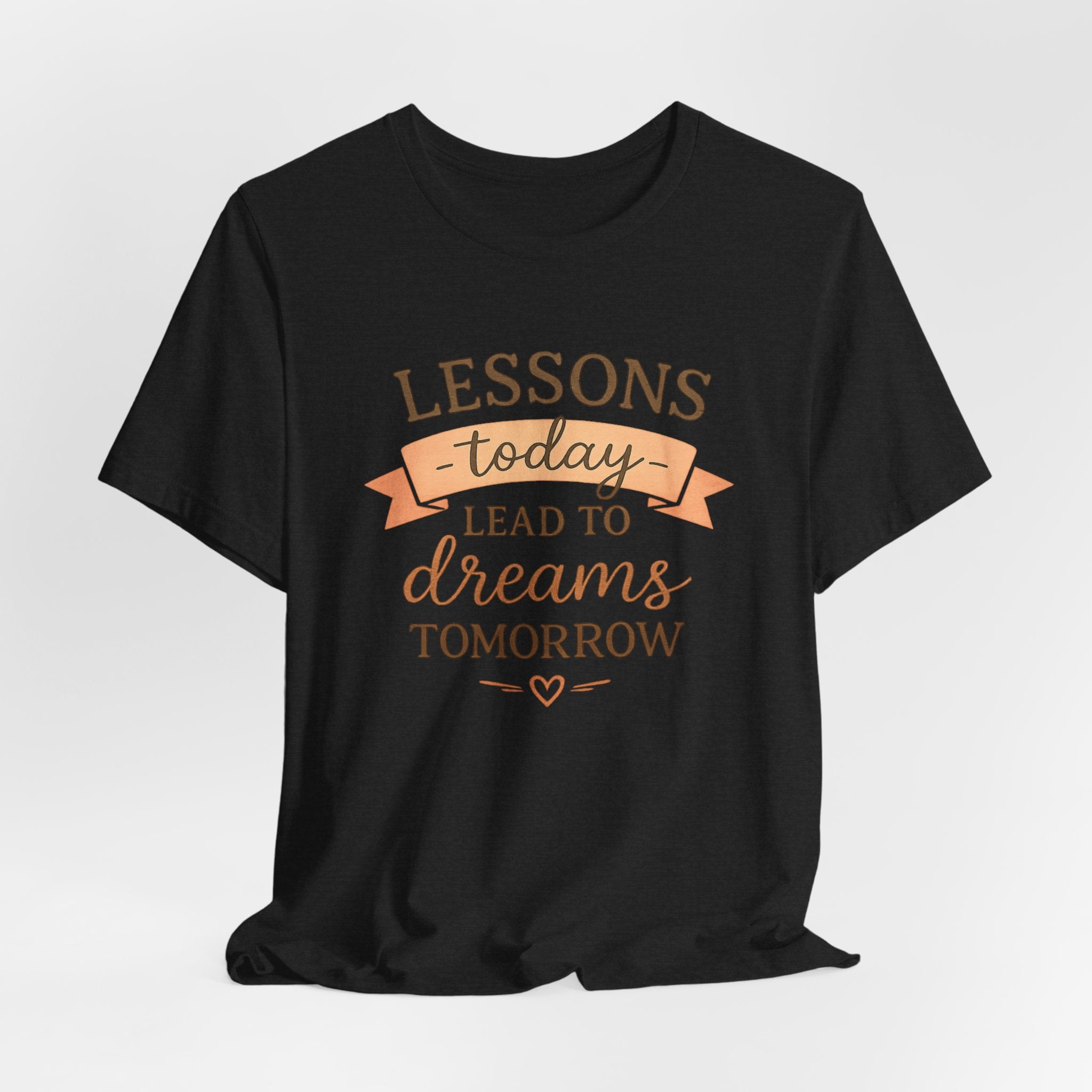Lessons Today Lead to Dreams Tomorrow tee | Inspirational Teacher Quote shirt