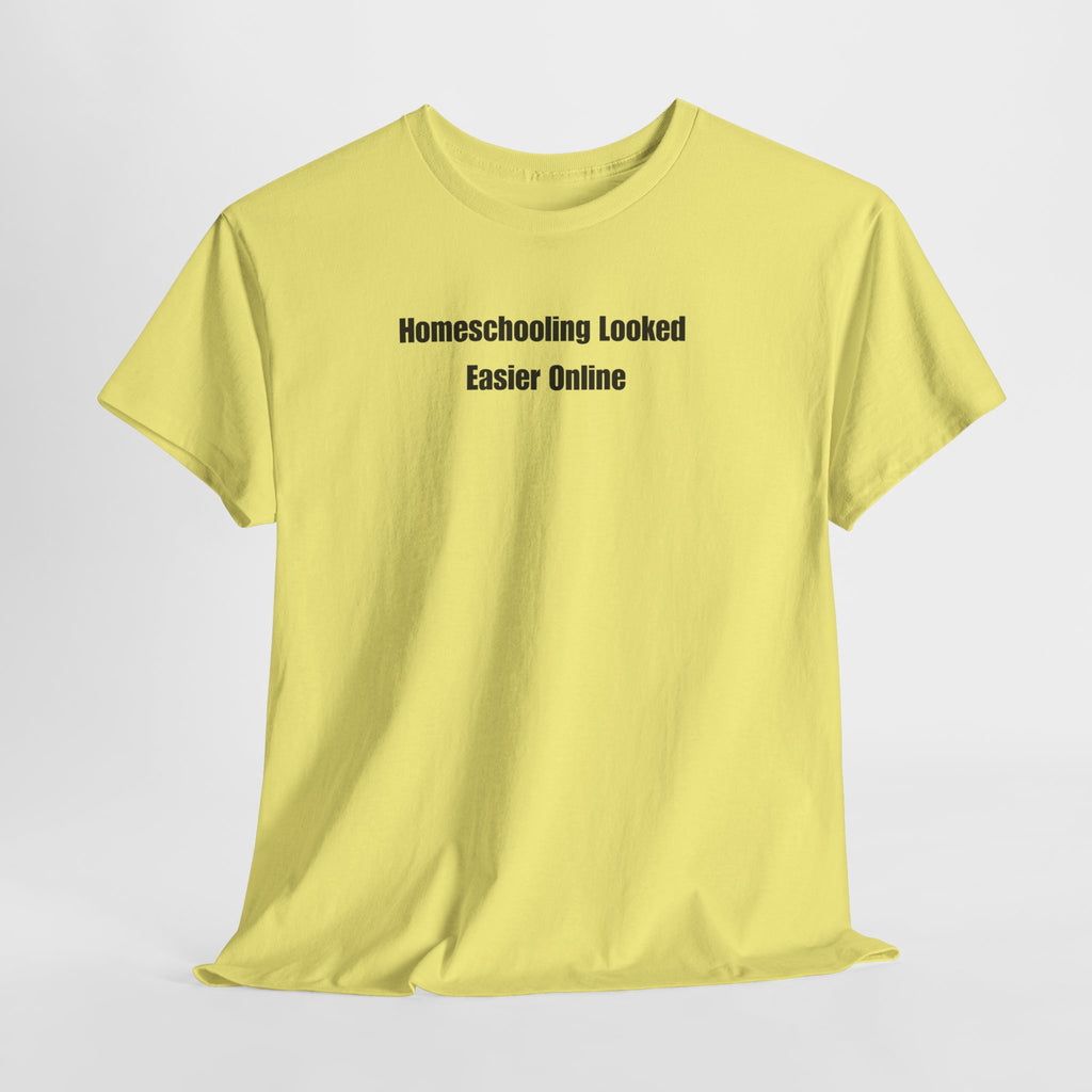 Homeschooling Looked Easier Online T-Shirt | Funny Homeschool Mom Tee