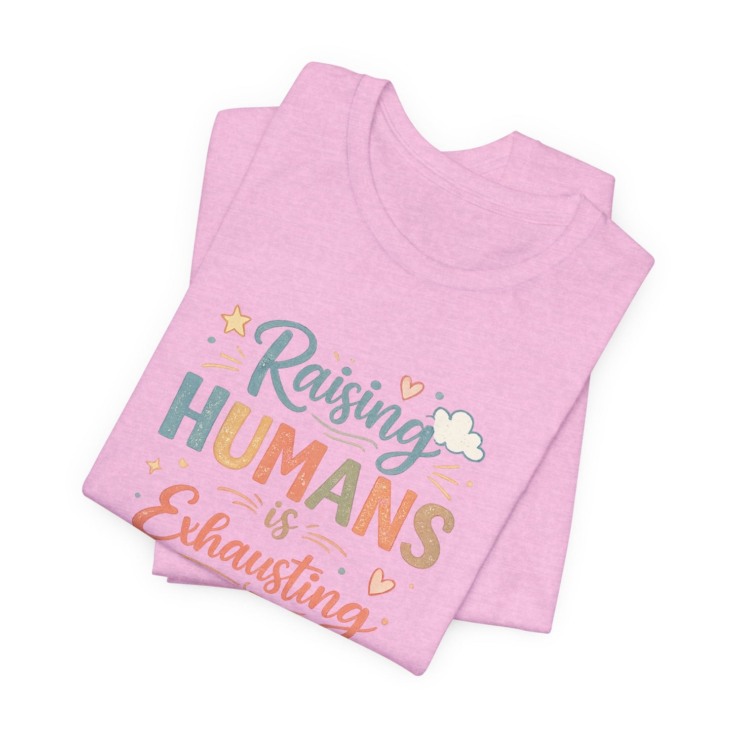 Raising Humans Is Exhausting T-Shirt – Funny Mom Dad Parenting Tee