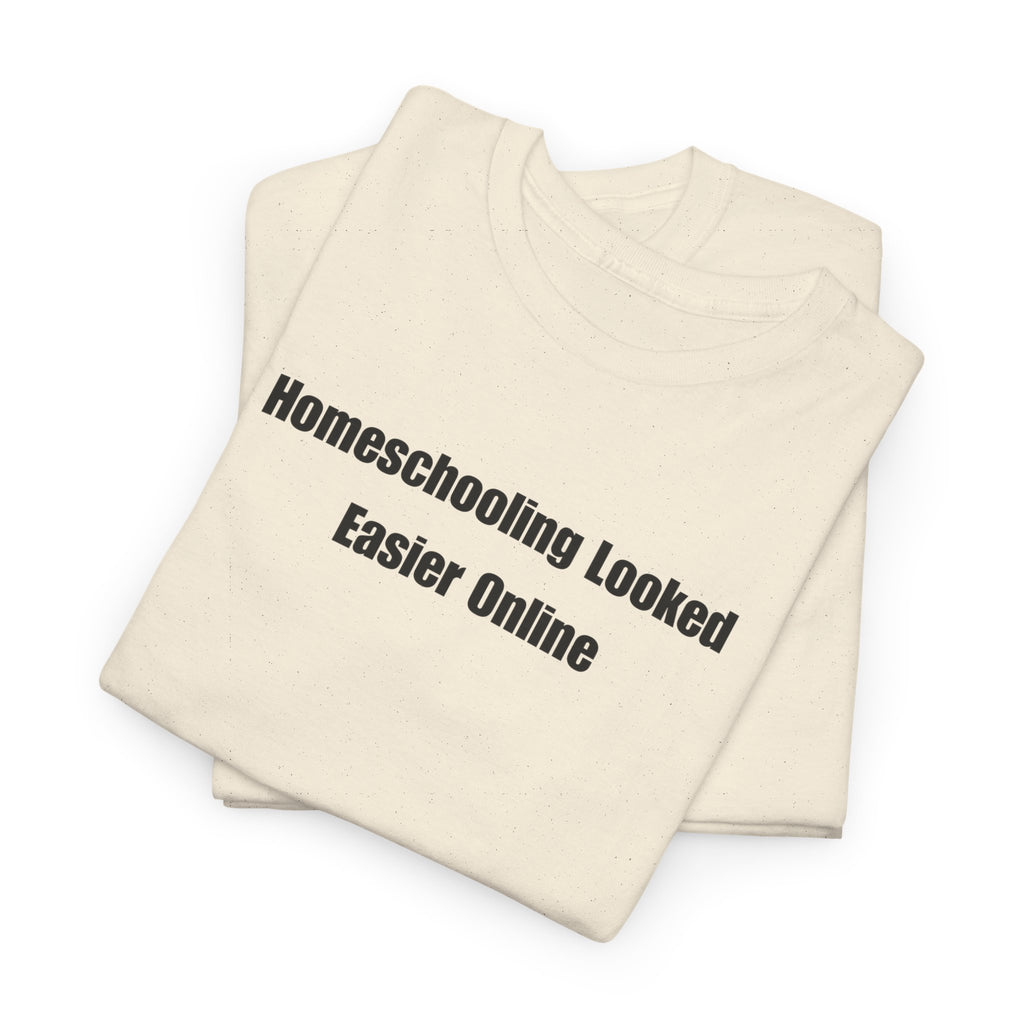 Homeschooling Looked Easier Online T-Shirt | Funny Homeschool Mom Tee