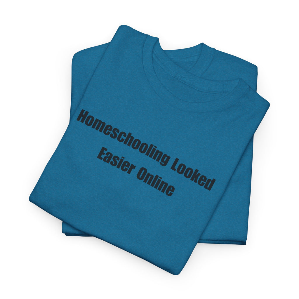 Homeschooling Looked Easier Online T-Shirt | Funny Homeschool Mom Tee