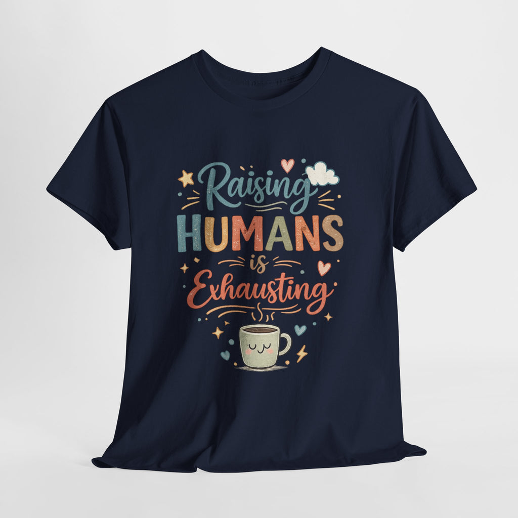 Raising Humans Is Exhausting T-Shirt — Funny Parenthood Tee for Tired Parents