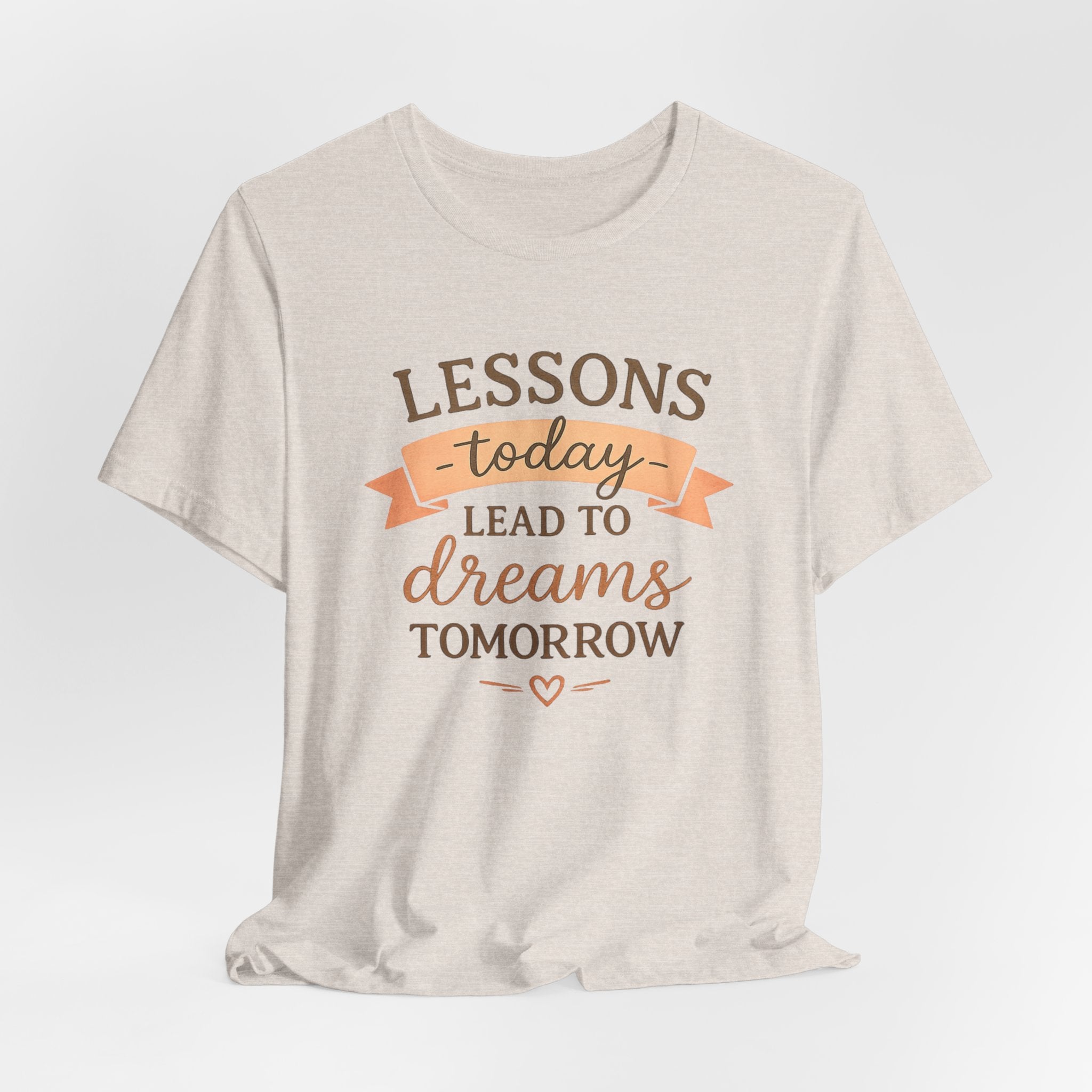 Lessons Today Lead to Dreams Tomorrow tee | Inspirational Teacher Quote shirt